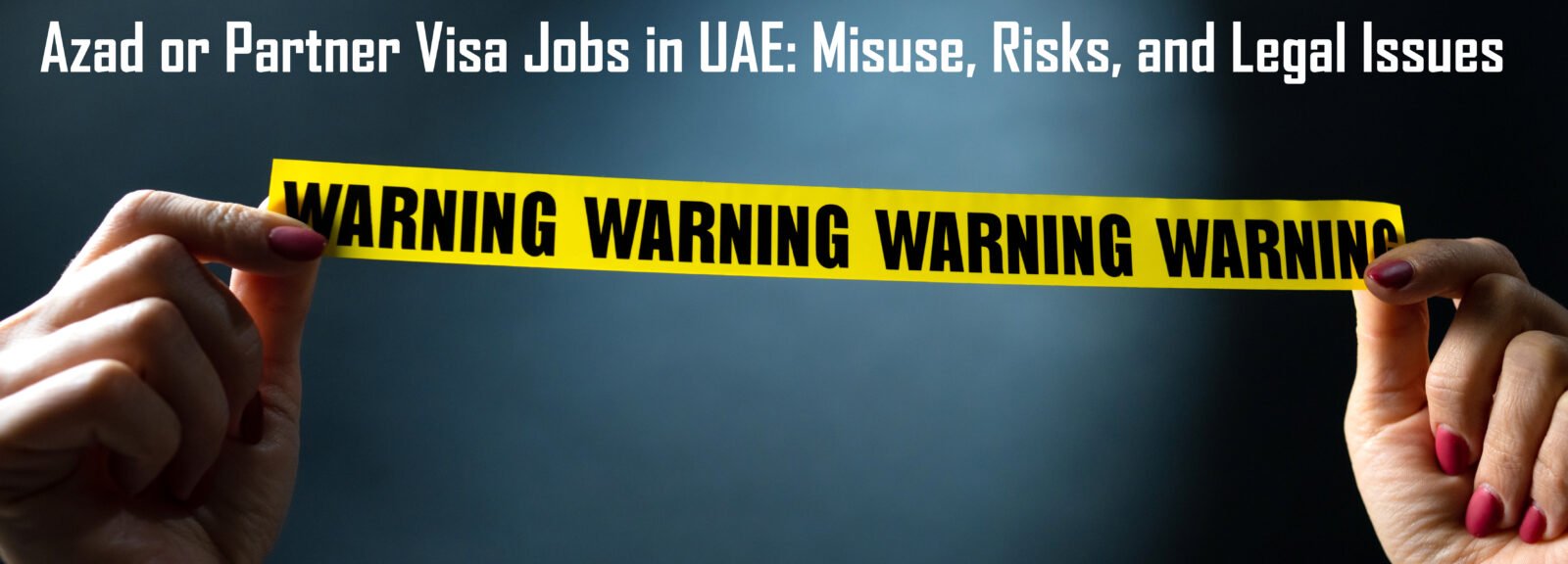 Azad or Partner Visa Jobs in UAE: Misuse, Risks, and Legal Issues