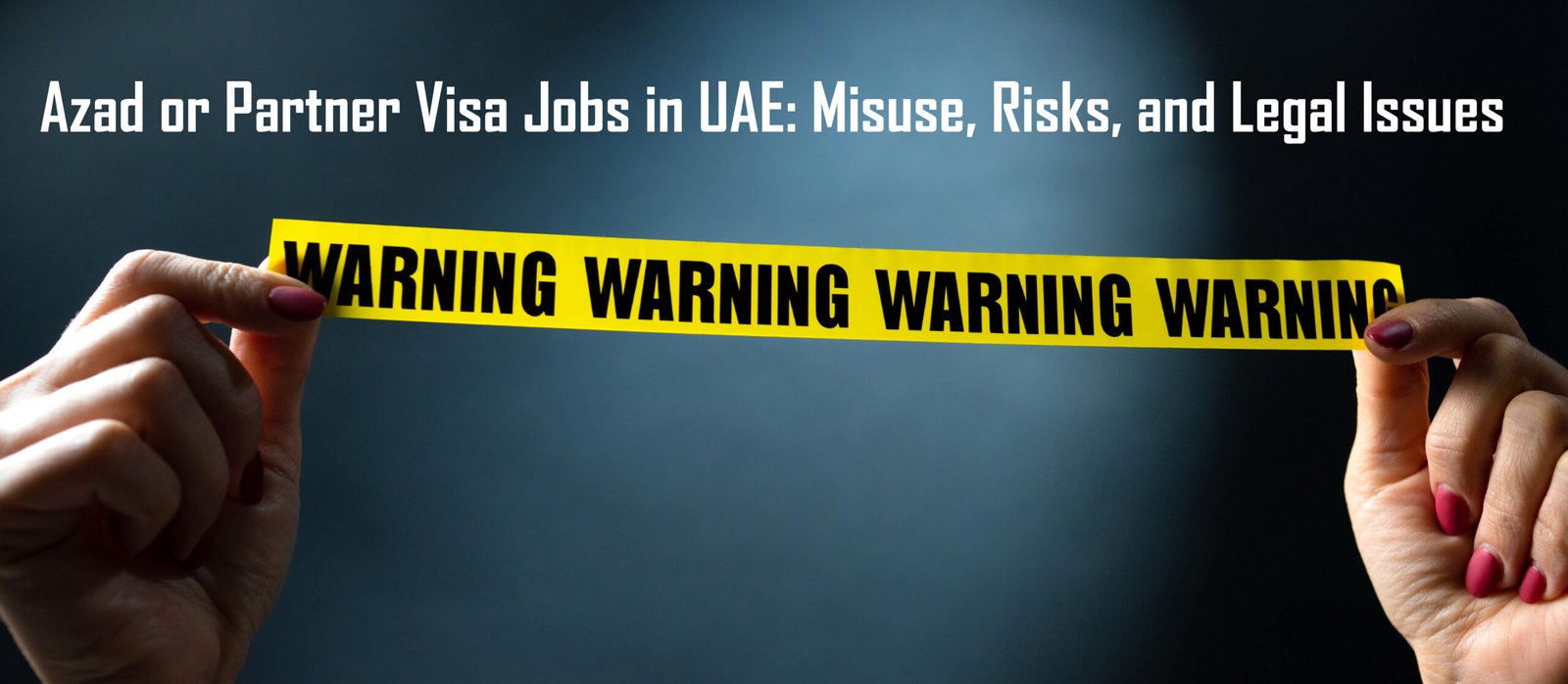 Azad or Partner Visa Jobs in UAE: Misuse, Risks, and Legal Issues